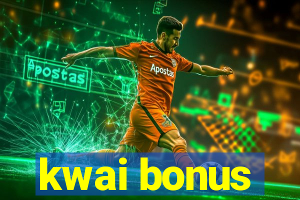 kwai bonus